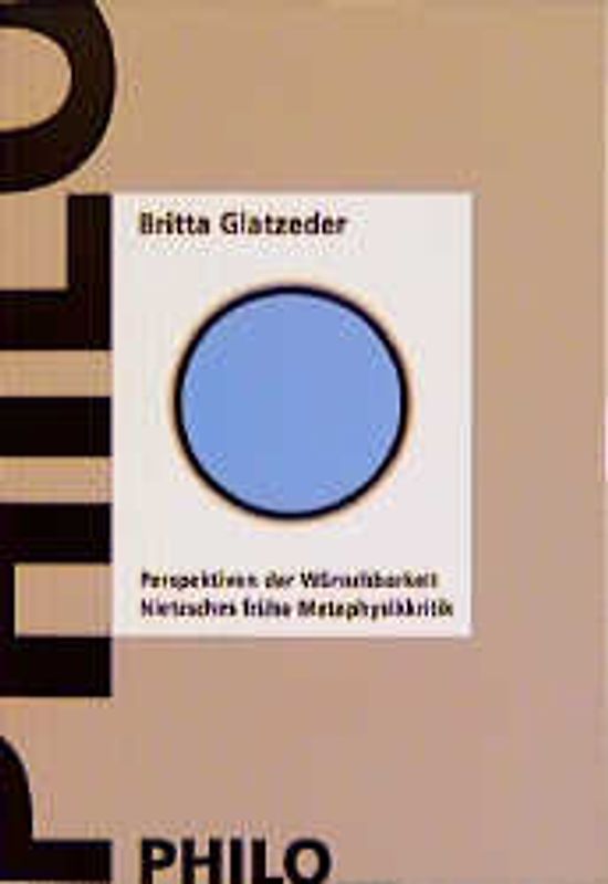 Perspektiven der Wünschbarkeit. Nietzsches frühe Metaphysikkritik
