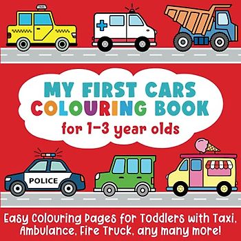 My First Cars Colouring Book for 1-3 year olds: Easy Colouring Pages for Toddlers with Taxi, Ambulance, Fire Truck, any many more!