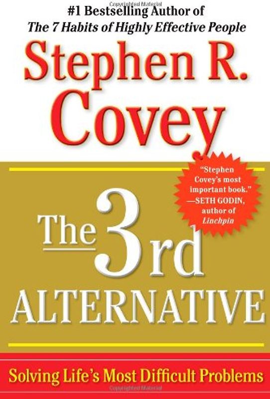 The 3rd Alternative: Solving Life's Most Difficult Problems - Stephen R. Covey