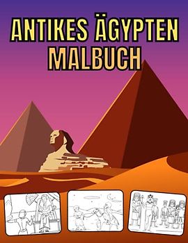 Antikes Ägypten Malbuch: Geschenk für Kinder und Erwachsene (Pyramiden,Göttern,Hieroglyphen,Antikes Landschaften, Pharaonen, Mumien)