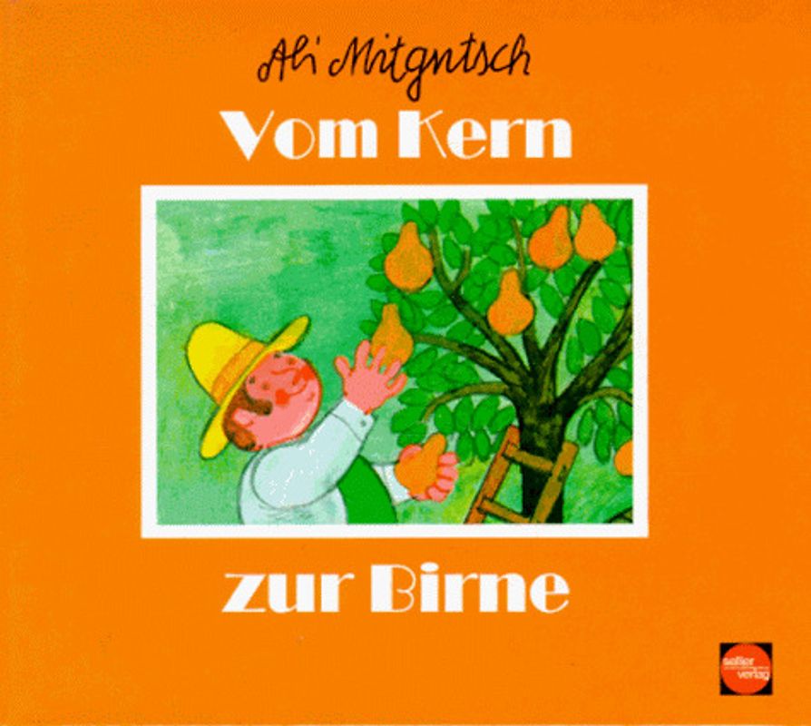 Vom Kern zur Birne. Aus der kleinen Ali Mitgutsch-Bücherei