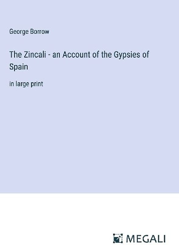 The Zincali - an Account of the Gypsies of Spain