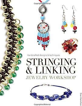 Stringing and Linking Jewelry Workshop: Handcrafted Designs and Techniques: Handcrafted Designs & Techniques
