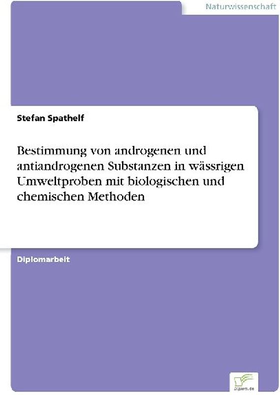 Bestimmung von androgenen und antiandrogenen Substanzen in wässrigen Umweltproben mit biologischen und chemischen Methoden