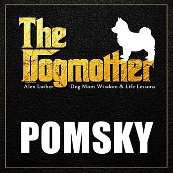 The Dogmother: Pomsky: (Dog Mom Wisdom & Life Lessons)