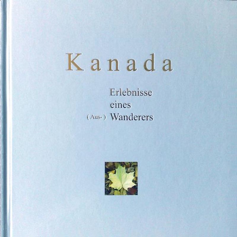 Kanada Erlebnisse eines (Aus-) Wanderers
