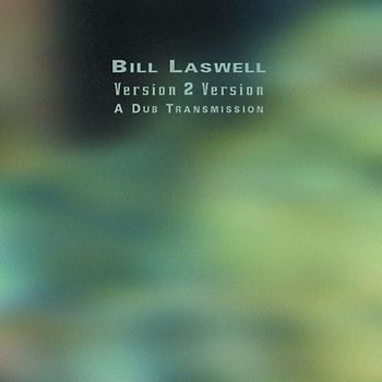 Bill W Laswell - Version 2 Version-a Dub Transm.