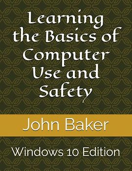 Learning the Basics of Computer Use and Safety: Windows 10 Edition