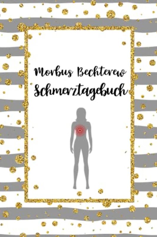 Morbus Bechterew Schmerztagebuch: Rücken Schmerztagebuch, Schmerzprotokoll für akute chronische Schmerzen zum ausfüllen, ankreuzen. Buch zur ... der Krankheit.Geschenk,Geschenkidee bei Be