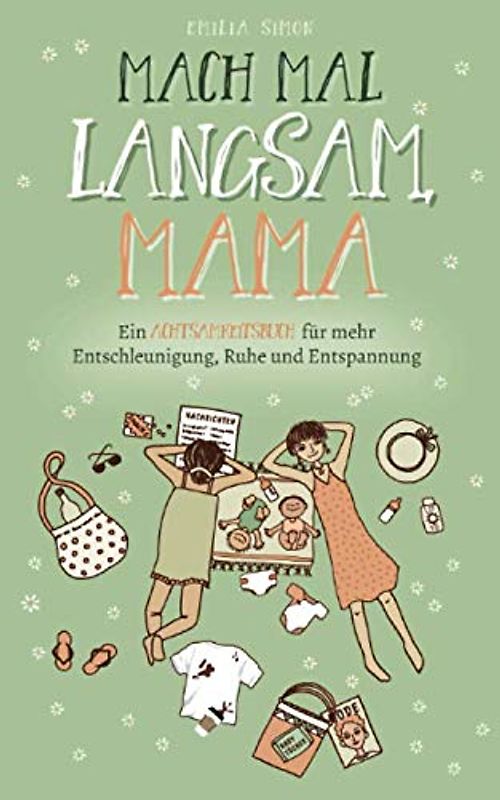 Mach mal langsam Mama - Ein Achtsamkeitsbuch für mehr Entschleunigung, Ruhe und Entspannung