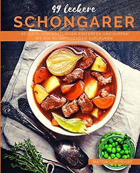 49 Leckere Schongarer-Rezepte: Von köstlichen Eintöpfen und Suppen bis hin zu sättigenden Aufläufen