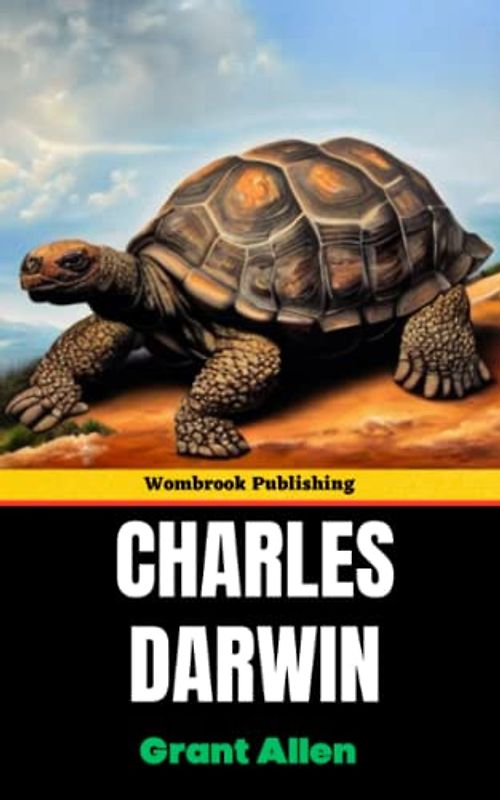 Charles Darwin: The Life and Legacy of the Father of Evolution (Annotated)