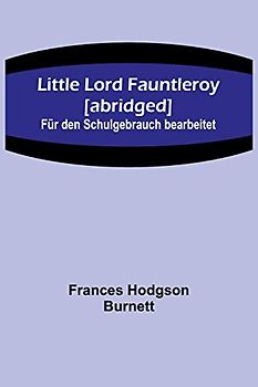 Little Lord Fauntleroy [abridged]: Für den Schulgebrauch bearbeitet