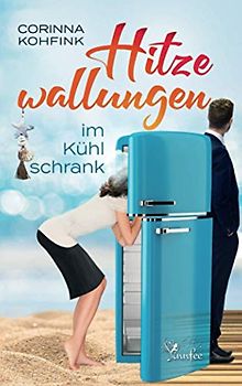 Hitzewallungen im Kühlschrank: Ein Liebesroman mit Herz, Humor und Tiefgang