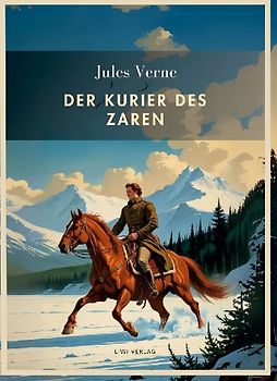 Jules Verne: Der Kurier des Zaren. Vollständige Neuausgabe