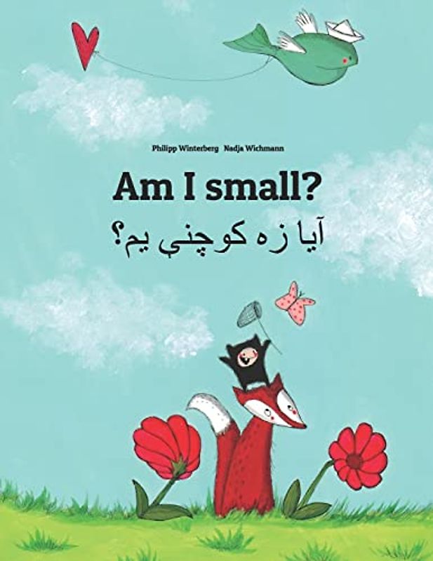 Am I small? آیا زه کوچنې یم؟: Children's Picture Book English-Pashto/Pushto/Pukhto/Pakhto (Dual Language/Bilingual Edition) (Bilingual Books (English-Pashto) by Philipp Winterberg)