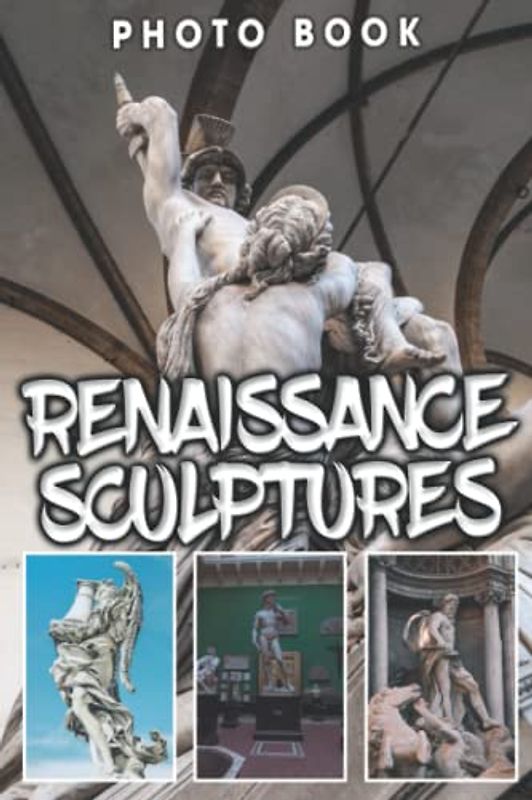 Renaissance Sculptures Photo Book: Entertaining Photobook With Beautiful Images And Cover Of Renaissance Sculptures For Decoration | Perfect Gift For Special Occasions