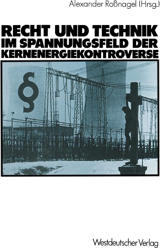 Recht und Technik im Spannungsfeld der Kernenergiekontroverse