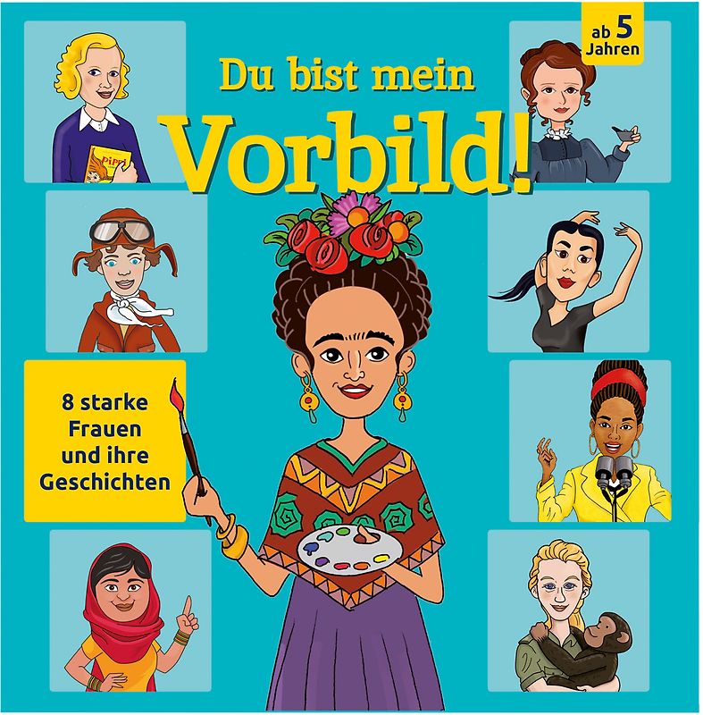 Du bist mein Vorbild! 8 starke Frauen und ihre Geschichten