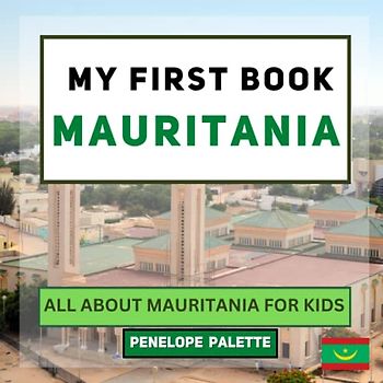 My First Book - Mauritania: All About Mauritania For Kids (My First Book - World Edition, Band 147)