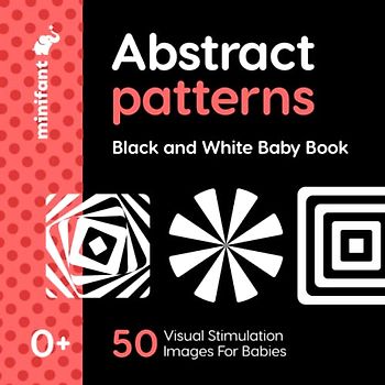 Abstract Patterns - Black and White Baby Book: 50 Visual Stimulation Images For Babies (0 - 6 Months). 8.5 x 8.5 Inch