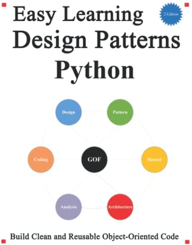 Easy Learning Design Patterns Python (2 Edition): Build Better and Reusable Object-Oriented Code (Easy Learning Python and design patterns and data structures and algorithms, Band 2)