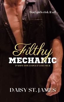 Filthy Mechanic: An Enemies to Lovers, Forbidden, Age Gap, Contemporary Romance. (Daddy Issues, Band 2)