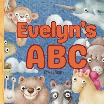 Evelyn's ABC: A Personalized Kids Book Just for Evelyn! Discover the ABCs of Self-Love with Animal Friends: A Personalized Children's Book Filled with ... and Birthdays (Evelyn's Personalized Library)