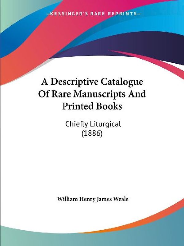 A Descriptive Catalogue Of Rare Manuscripts And Printed Books