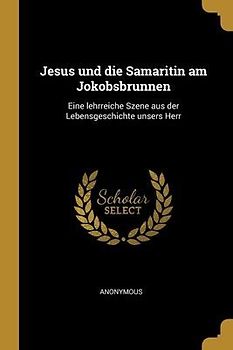 Jesus und die Samaritin am Jokobsbrunnen
