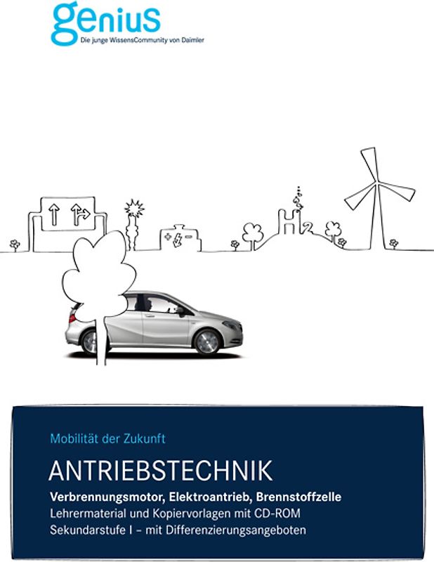 Antriebstechnik - Verbrennungsmotor, Elektroantrieb, Brennstoffzelle. Sekundarstufe I.. Lehrermaterial und Kopiervorlagen mit CD-ROM. Klassen 8 bis 10