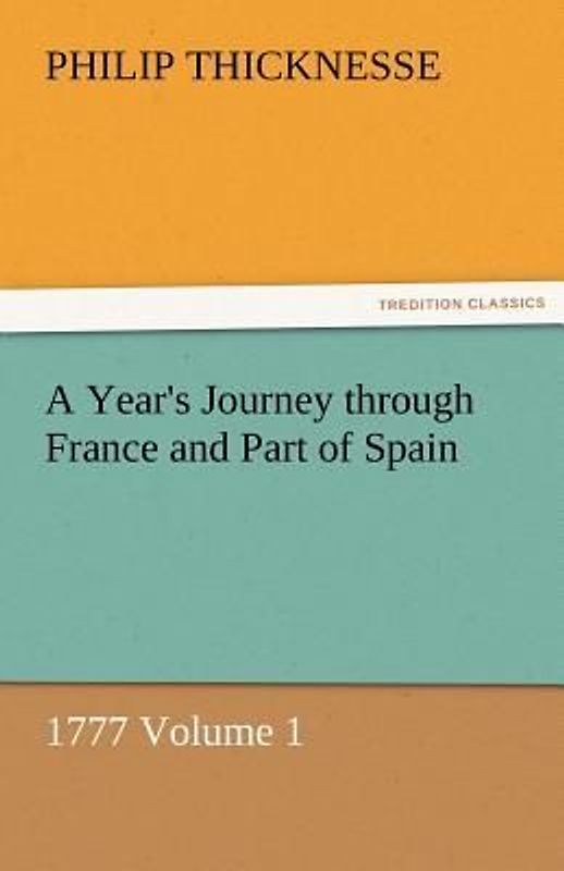 A Year's Journey through France and Part of Spain, 1777 Volume 1