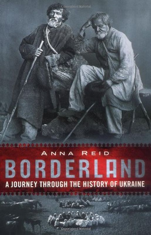 Borderland: A Journey Through the History of the Ukraine