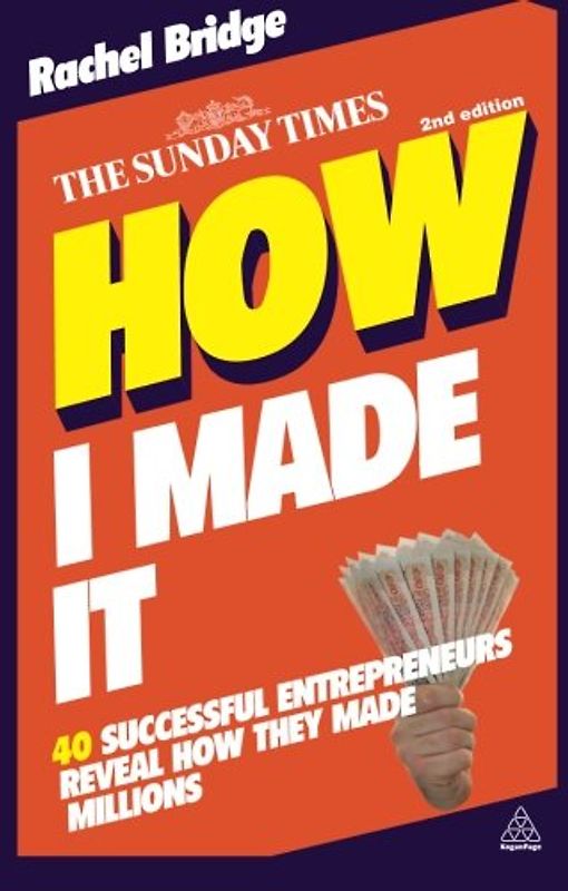 How I Made It: 40 Successful Entrepreneurs Reveal How They Made Millions - Rachel Bridge