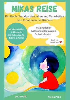 Mikas Reise - Ein psychologisches Kinderbuch über das Verstehen und Verarbeiten von Emotionen mit Hintergrundwissen für Eltern & Bezugspersonen