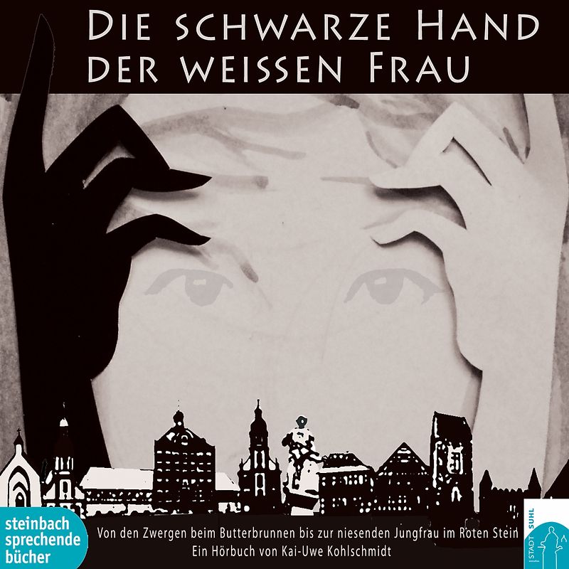 Die schwarze Hand der weißen Frau. Sagen und Legenden aus Suhl