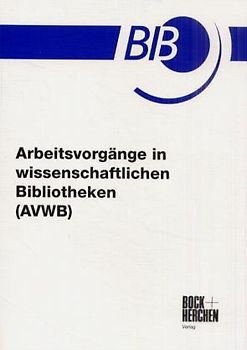 Arbeitsvorgänge in wissenschaftlichen Bibliotheken (AVWB)