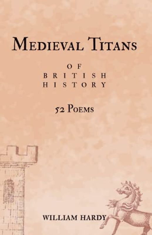 Medieval Titans of British History: 52 Poems. A book of poetry for Medieval History fans