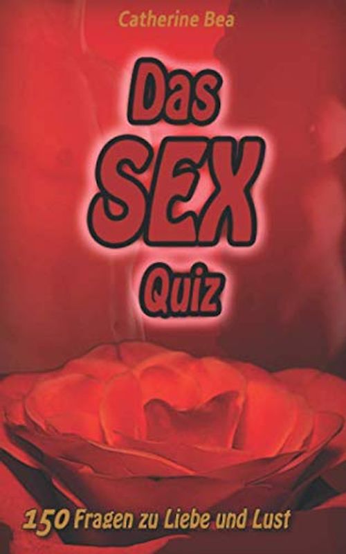 Das Sex - Quiz: 150 Fragen zu Liebe und Lust