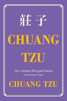 Chuang Tzu (Zhuangzi) The Complete Bilingual Edition