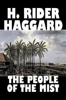 The People of the Mist by H. Rider Haggard, Fiction, Fantasy, Action & Adventure, Fairy Tales, Folk Tales, Legends & Mythology