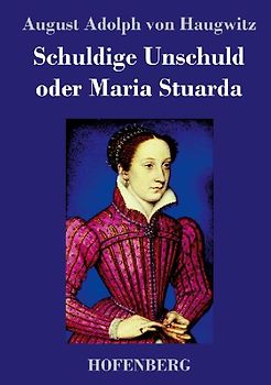 Schuldige Unschuld oder Maria Stuarda
