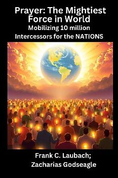 Prayer - The Mightiest Force in World  - Mobilizing 10 million Intercessors for the NATIONS