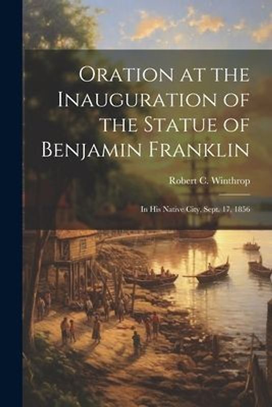 Oration at the Inauguration of the Statue of Benjamin Franklin