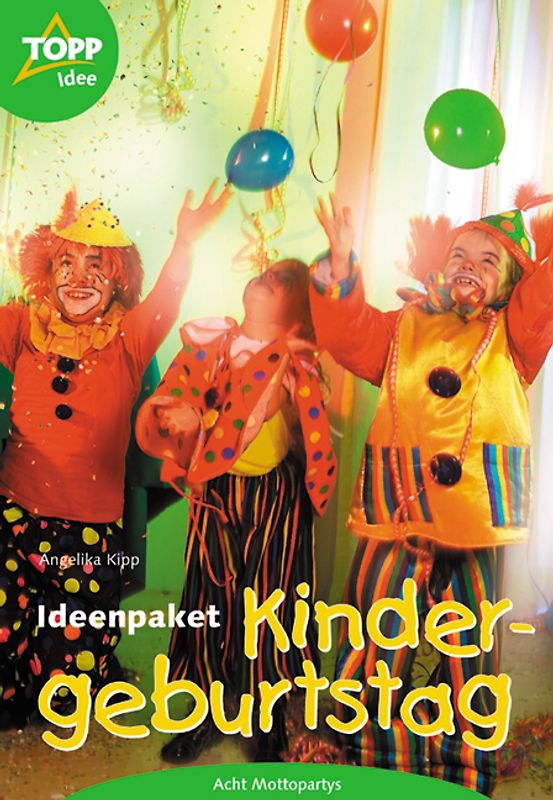 Ideenpaket Kindergeburtstag. Acht Mottopartys. Basteln-spielen-feiern