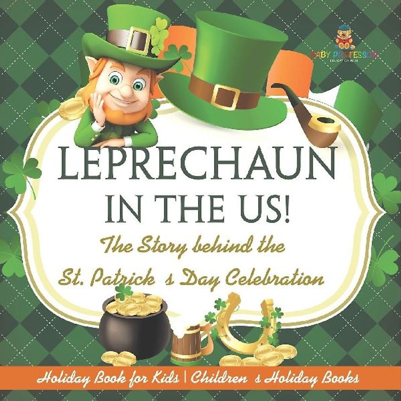 Leprechaun In The US! The Story behind the St. Patrick's Day Celebration - Holiday Book for Kids | Children's Holiday Books