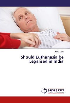 Should Euthanasia be Legalised in India