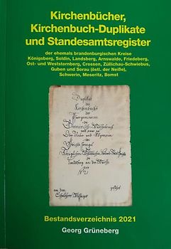 Kirchenbücher, Kirchenbuch-Duplikate und Standesamtsregister der ehemals brandenburgischen Kreise Königsberg, Soldin, Landsberg, Arnswalde, Friedeberg, Ost- und Weststernberg, Crossen, Züllichau-Schwiebus, Guben und Sorau, Schwerin, Meseritz, Bomst