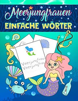 Meerjungfrauen - Einfache Wörter: Ein niedliches Aktivitätenheft für 3- bis 10-jährige Kinder, die das Lesen und Schreiben üben möchten