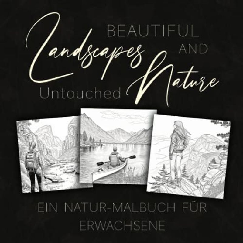 Beautiful Landscapes and Untouched Nature: Ein Natur-Malbuch für Erwachsene